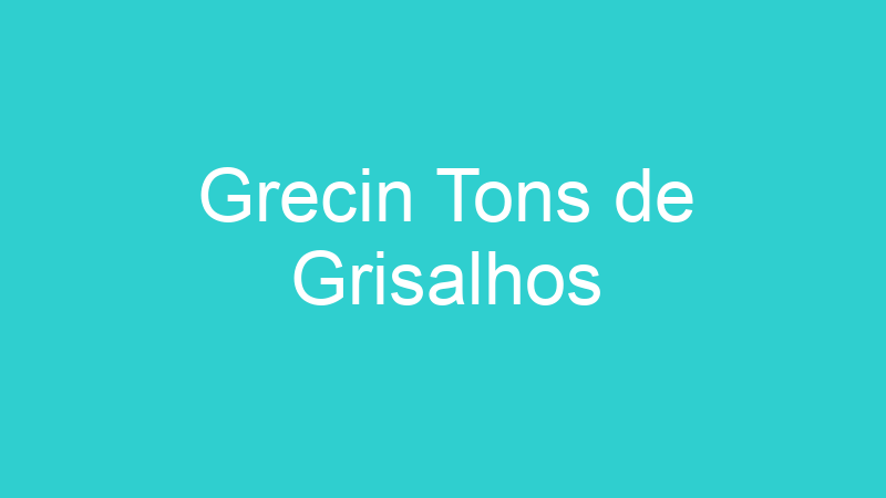 Grecin Tons de Grisalhos