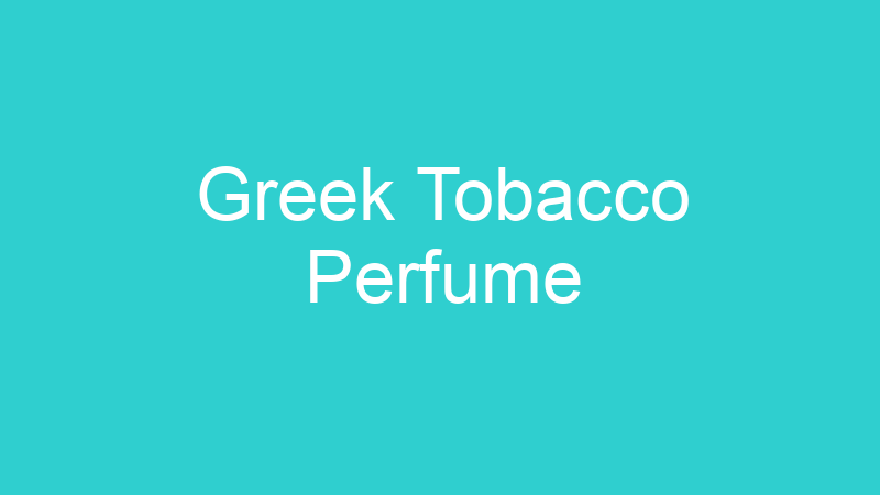 Greek Tobacco Perfume