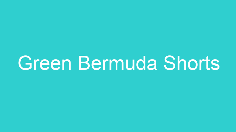 Green Bermuda Shorts