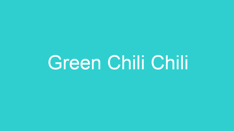 Green Chili Chili