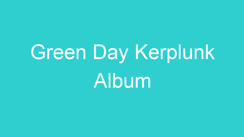 Green Day Kerplunk Album