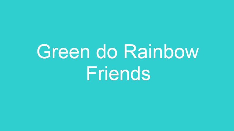 Green do Rainbow Friends