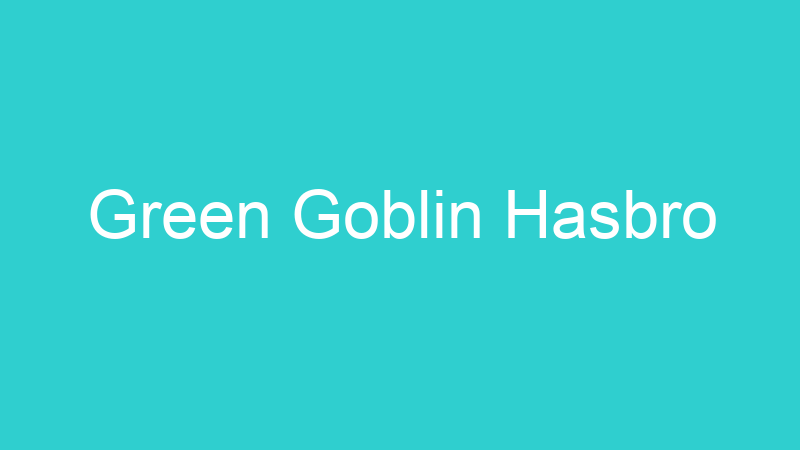 Green Goblin Hasbro
