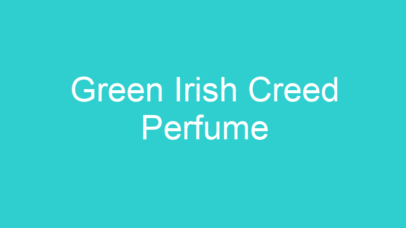 Green Irish Creed Perfume