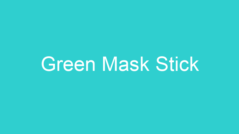 Green Mask Stick