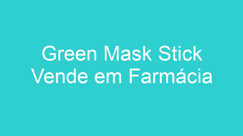 Green Mask Stick Vende em Farmácia
