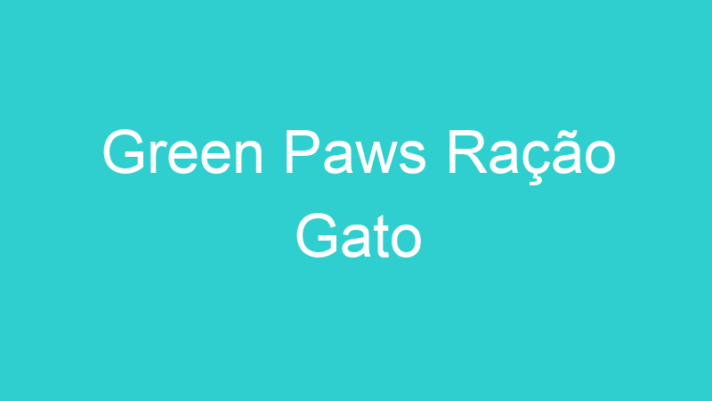 Green Paws Ração Gato