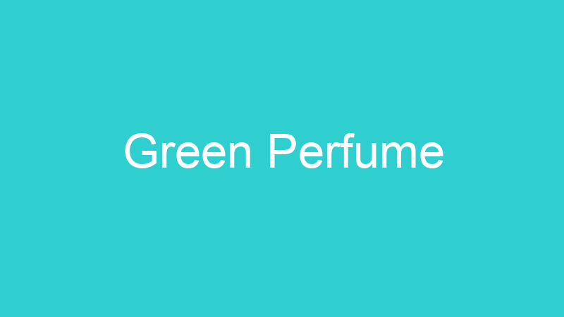 Green Perfume