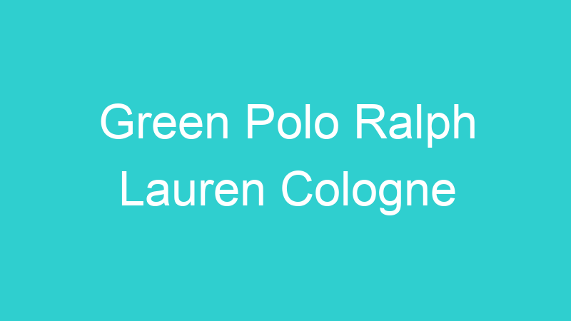 Green Polo Ralph Lauren Cologne