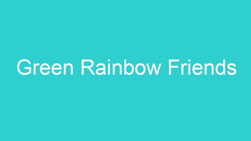 Green Rainbow Friends
