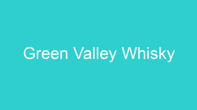 Green Valley Whisky