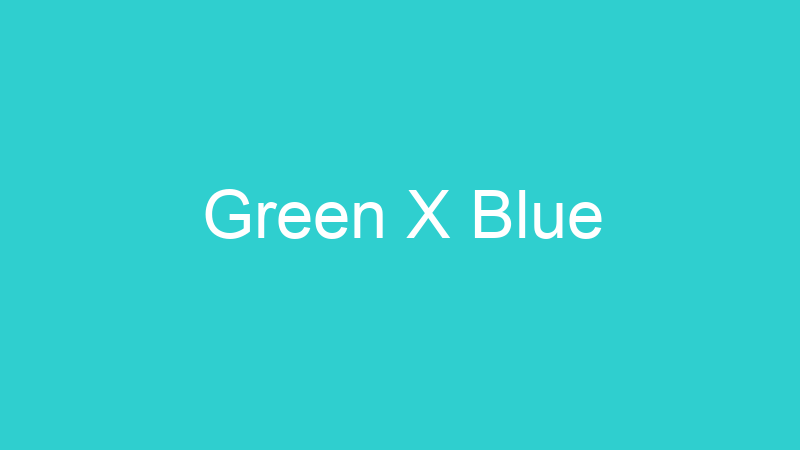 Green X Blue