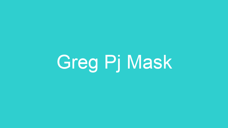 Greg Pj Mask