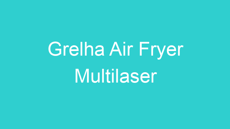 Grelha Air Fryer Multilaser