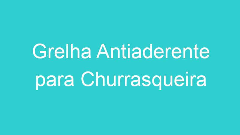 Grelha Antiaderente para Churrasqueira