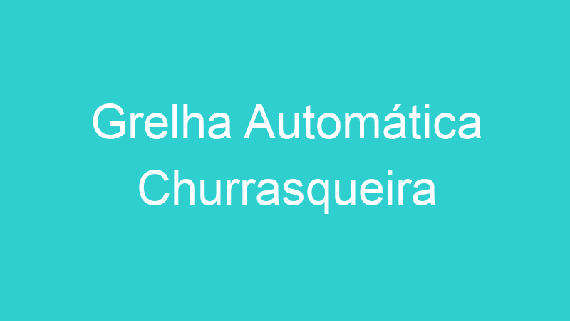 Grelha Automática Churrasqueira