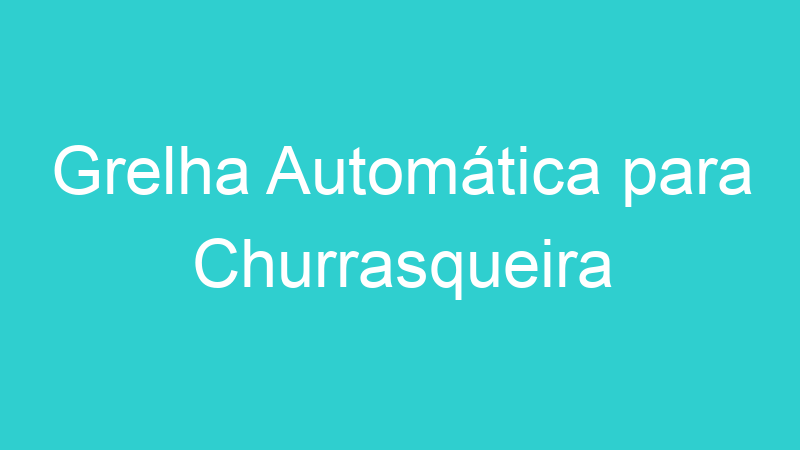 Grelha Automática para Churrasqueira