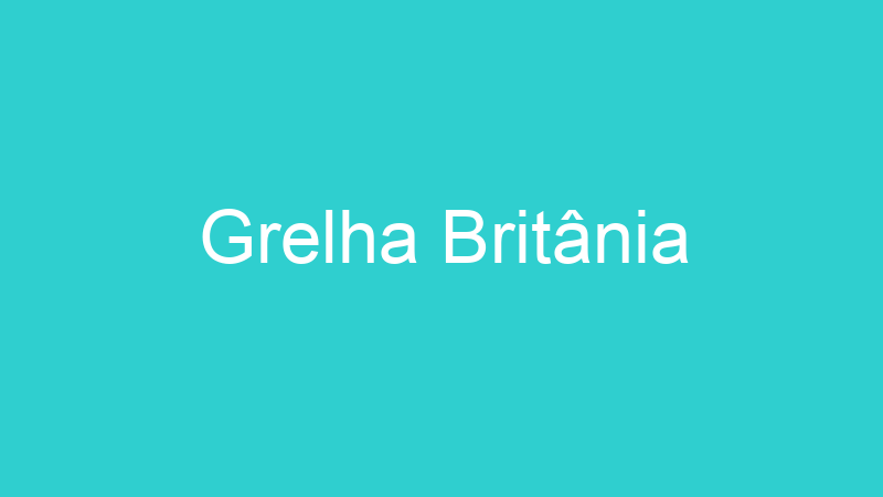 Grelha Britânia