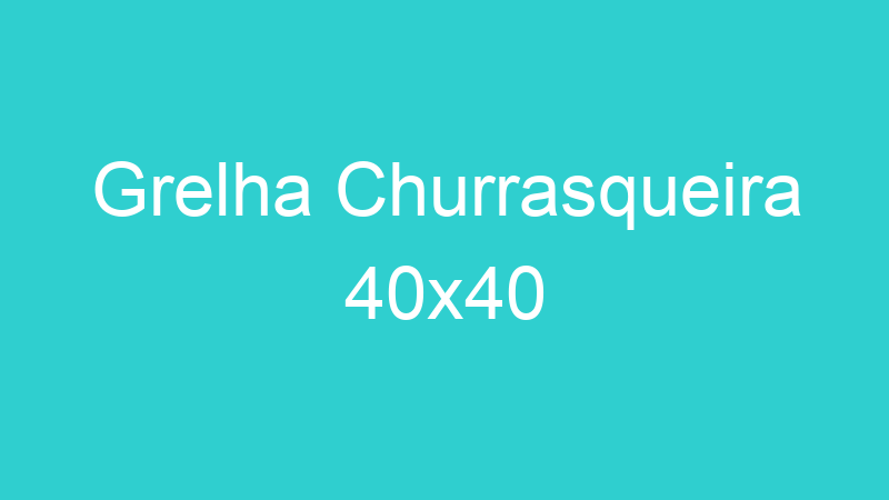 Grelha Churrasqueira 40×40