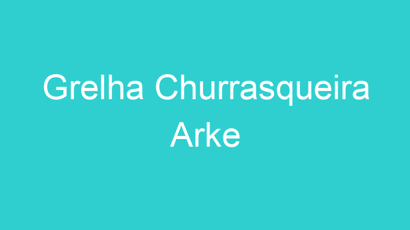 Grelha Churrasqueira Arke