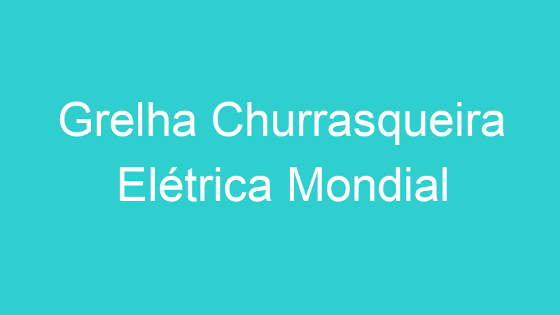 Grelha Churrasqueira Elétrica Mondial