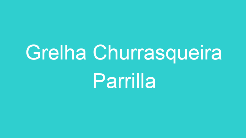 Grelha Churrasqueira Parrilla