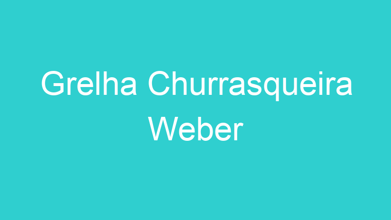 Grelha Churrasqueira Weber