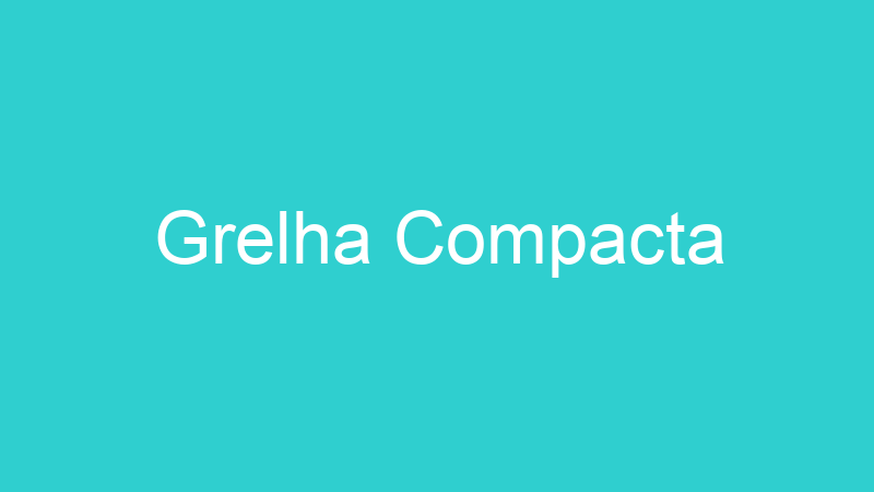 Grelha Compacta