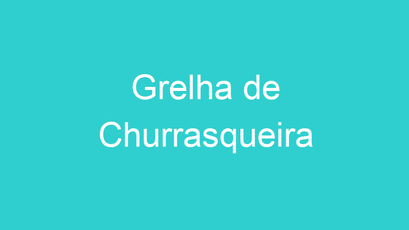 Grelha de Churrasqueira