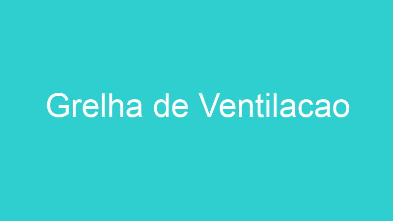 Grelha de Ventilacao