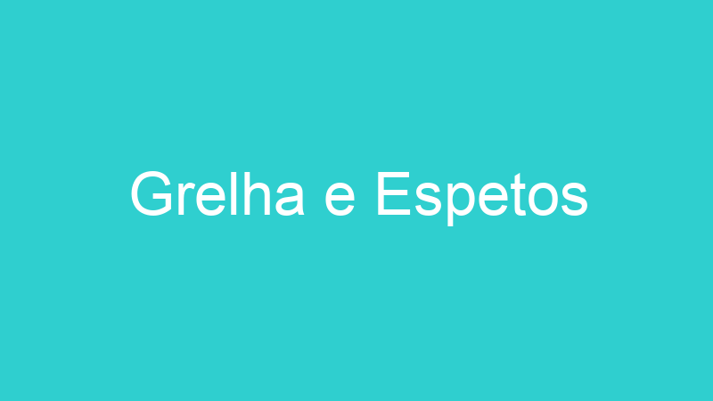 Grelha e Espetos