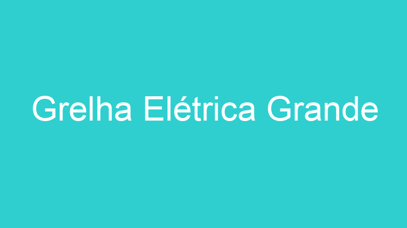 Grelha Elétrica Grande