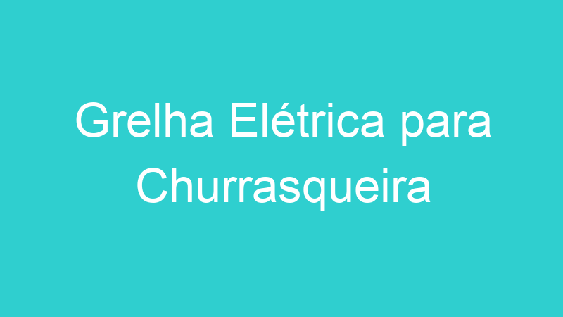 Grelha Elétrica para Churrasqueira