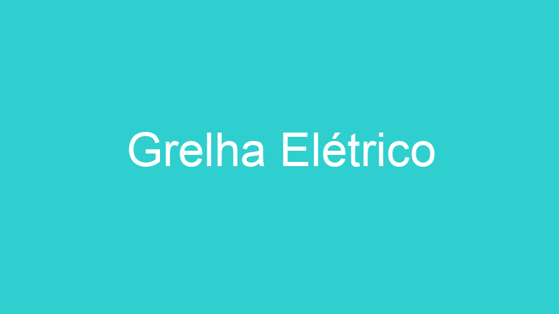 Grelha Elétrico