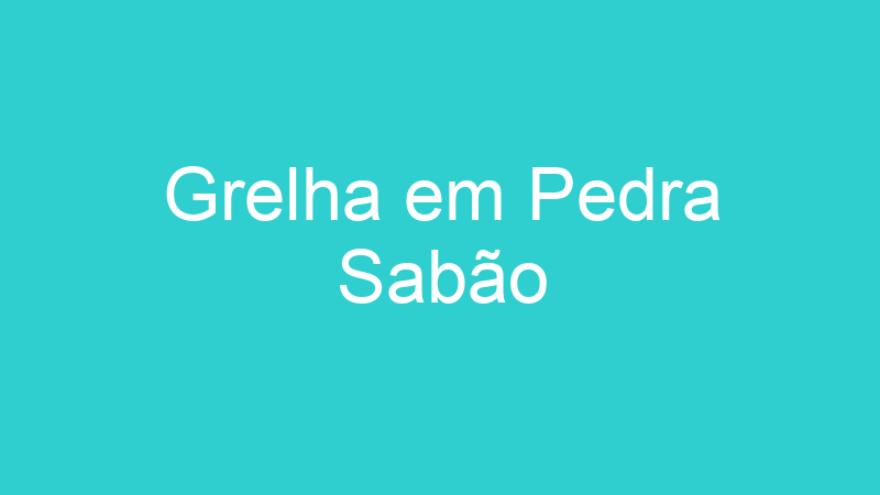 Grelha em Pedra Sabão
