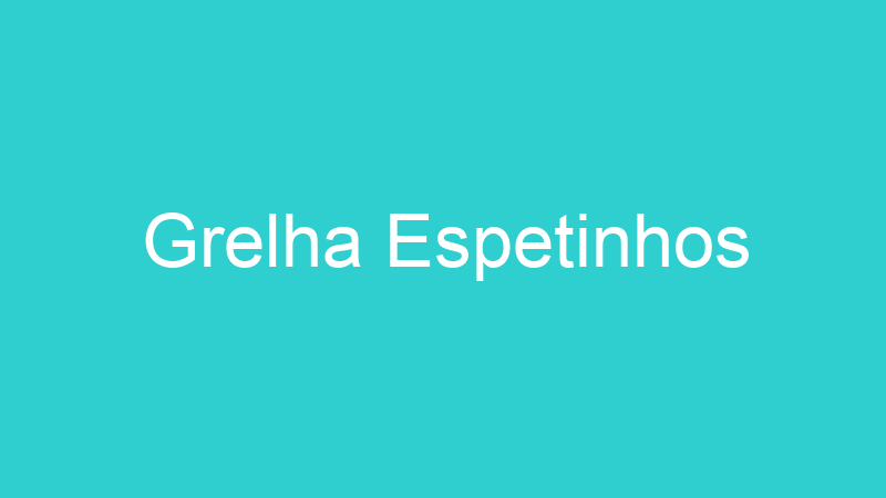 Grelha Espetinhos