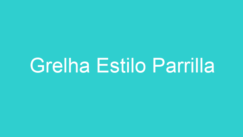 Grelha Estilo Parrilla