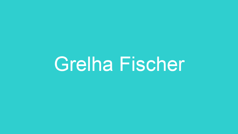 Grelha Fischer