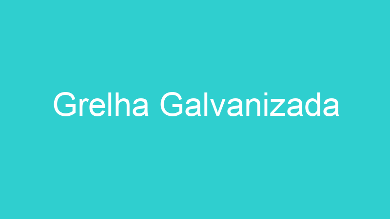 Grelha Galvanizada