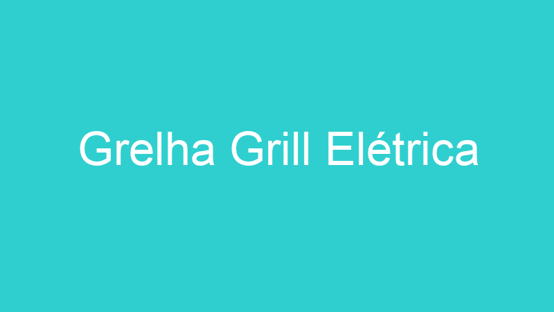 Grelha Grill Elétrica