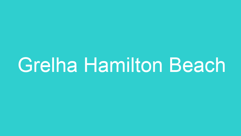 Grelha Hamilton Beach