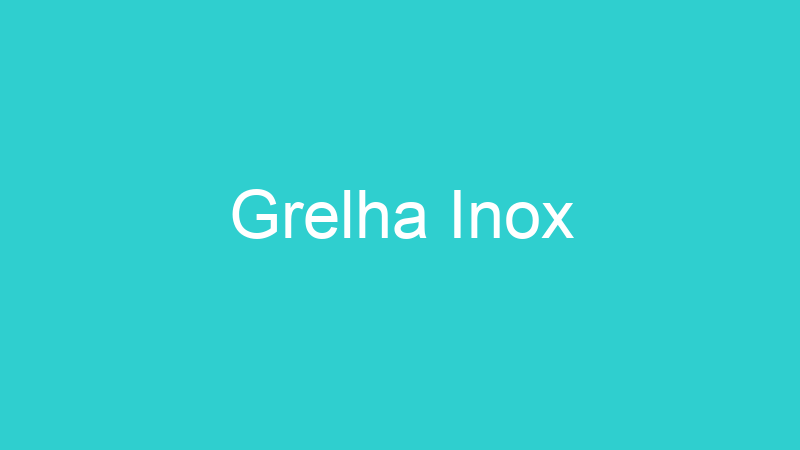 Grelha Inox