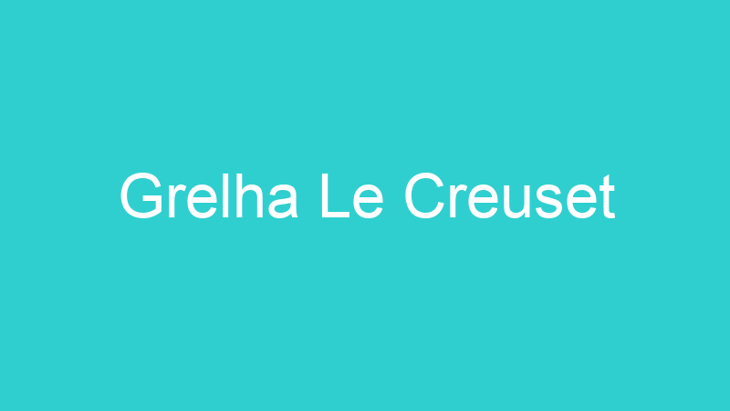 Grelha Le Creuset
