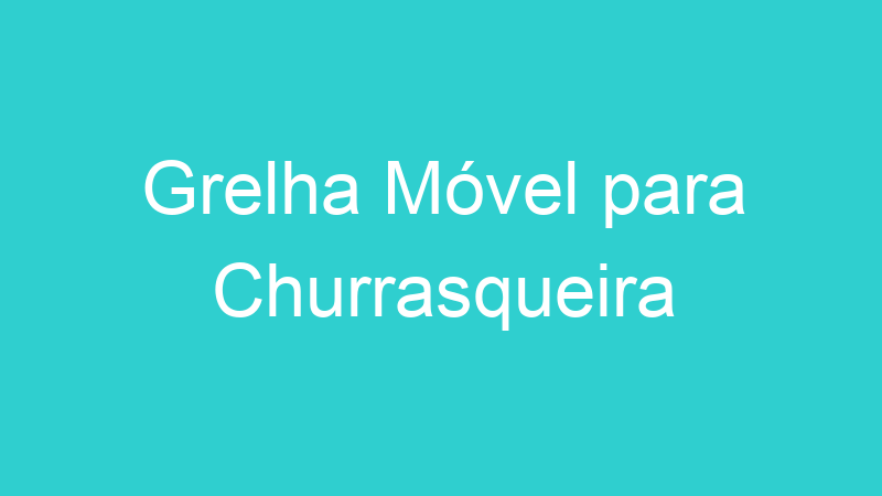 Grelha Móvel para Churrasqueira