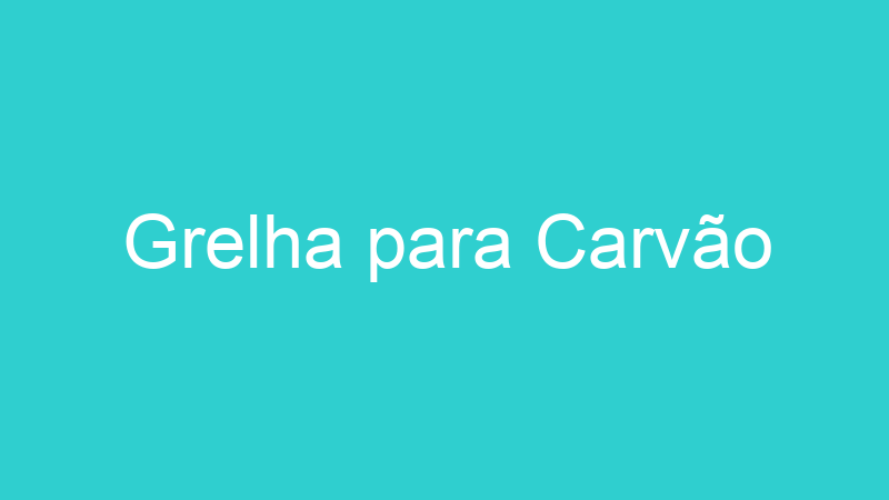 Grelha para Carvão