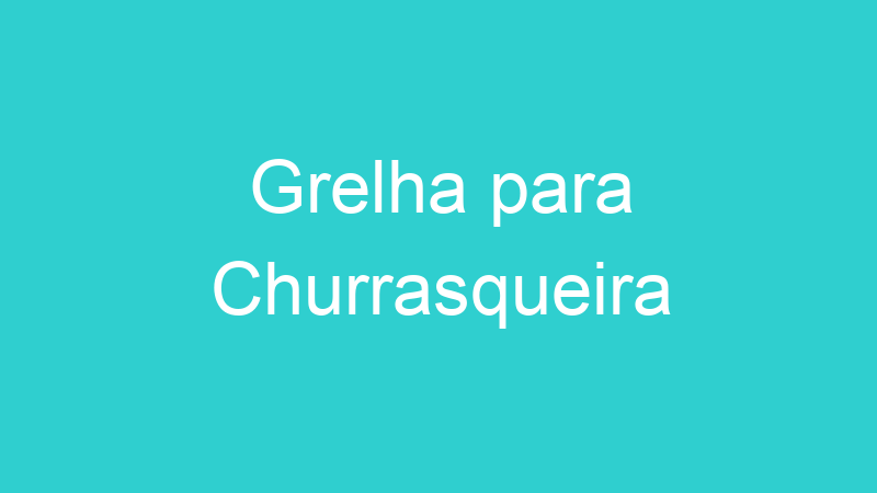 Grelha para Churrasqueira