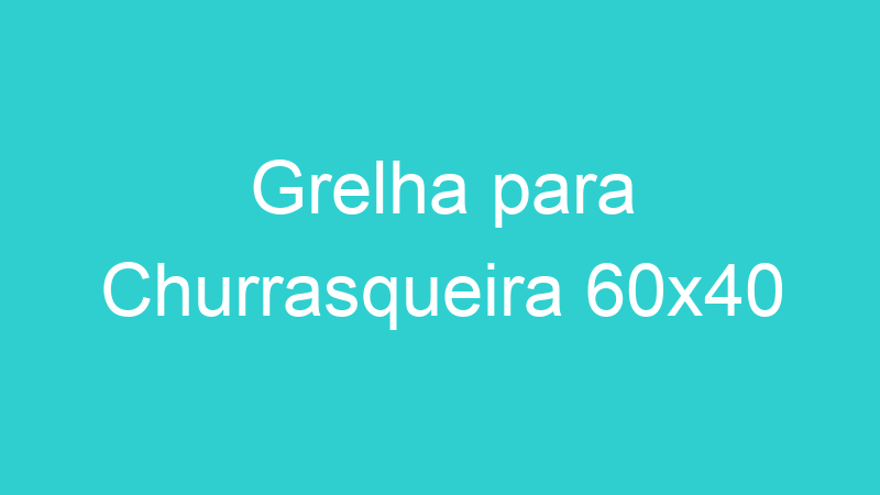 Grelha para Churrasqueira 60×40