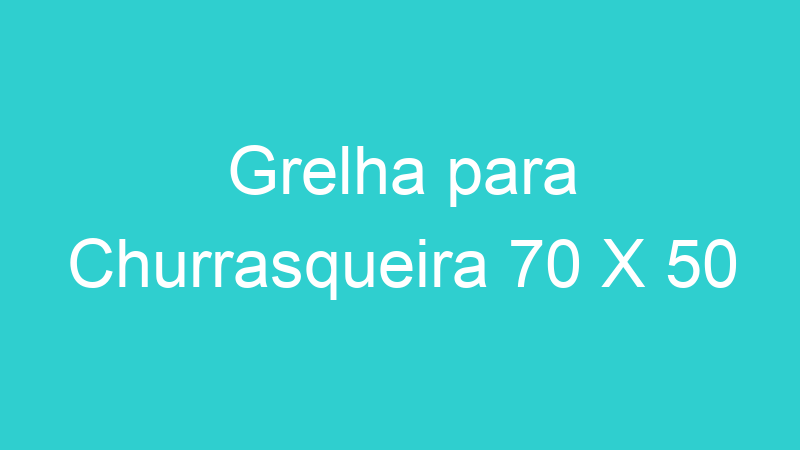 Grelha para Churrasqueira 70 X 50