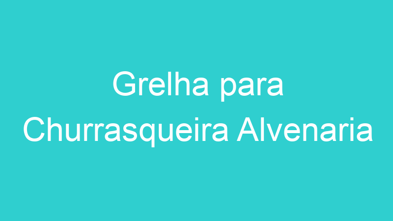 Grelha para Churrasqueira Alvenaria