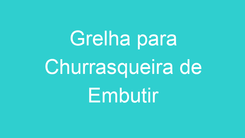 Grelha para Churrasqueira de Embutir